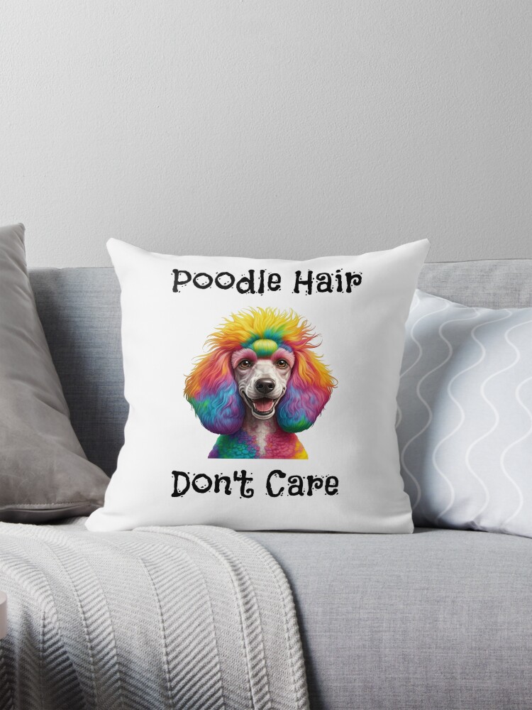 Poodle Hair Don't Care Throw Pillow