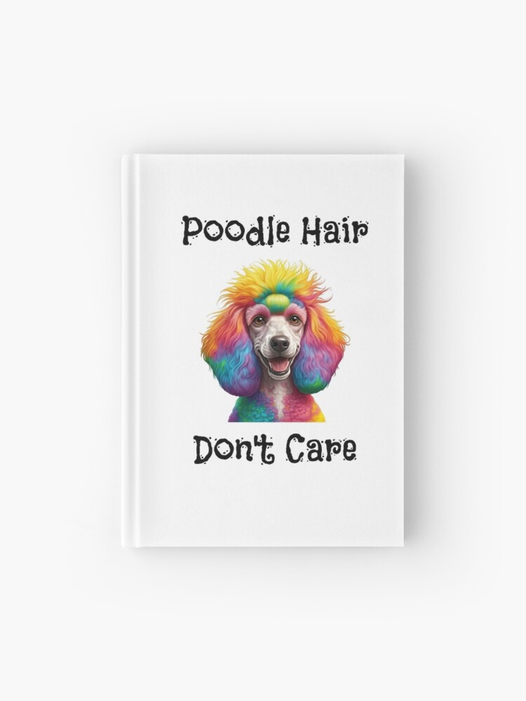 Poodle Hair Don't Care Notebook / Journal