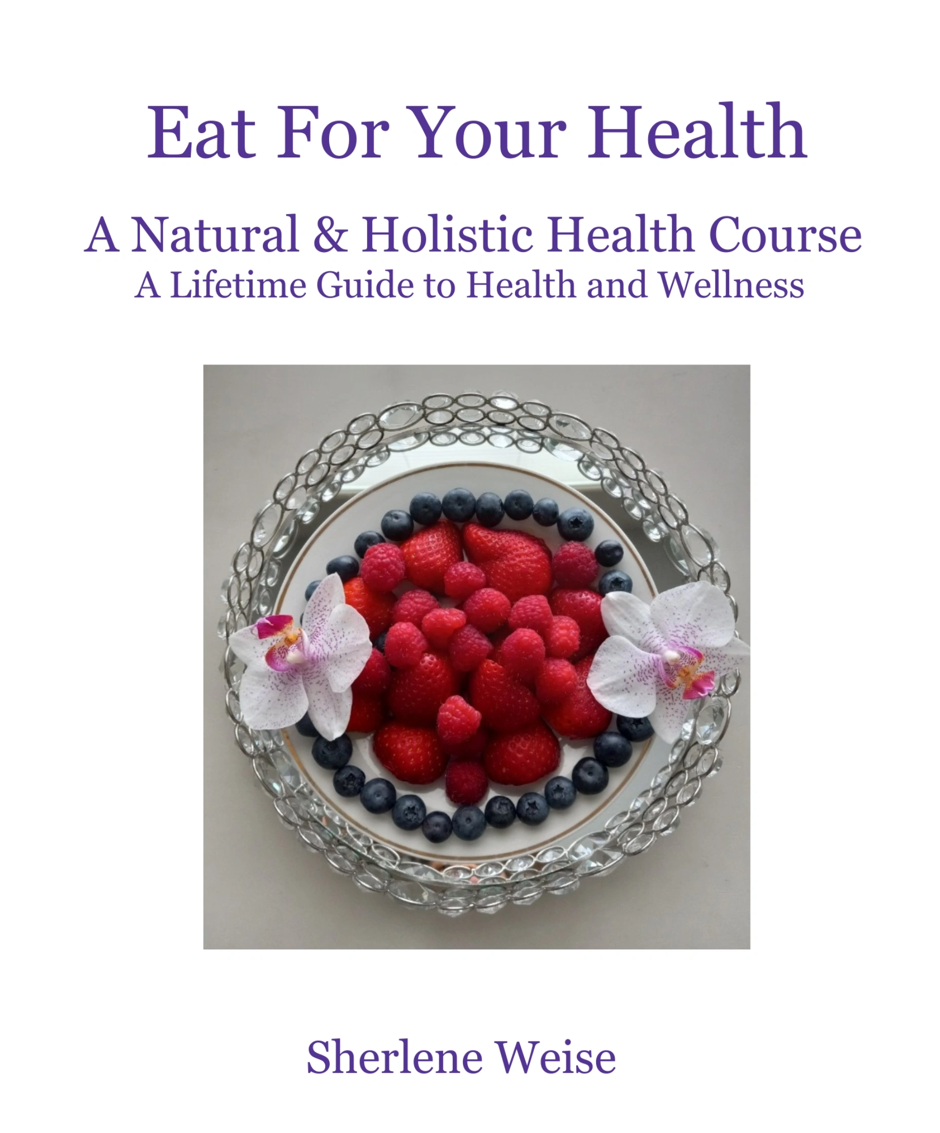A Natural & Holistic Health Course: A Lifetime Guide to Health & Wellness - Physical Copy