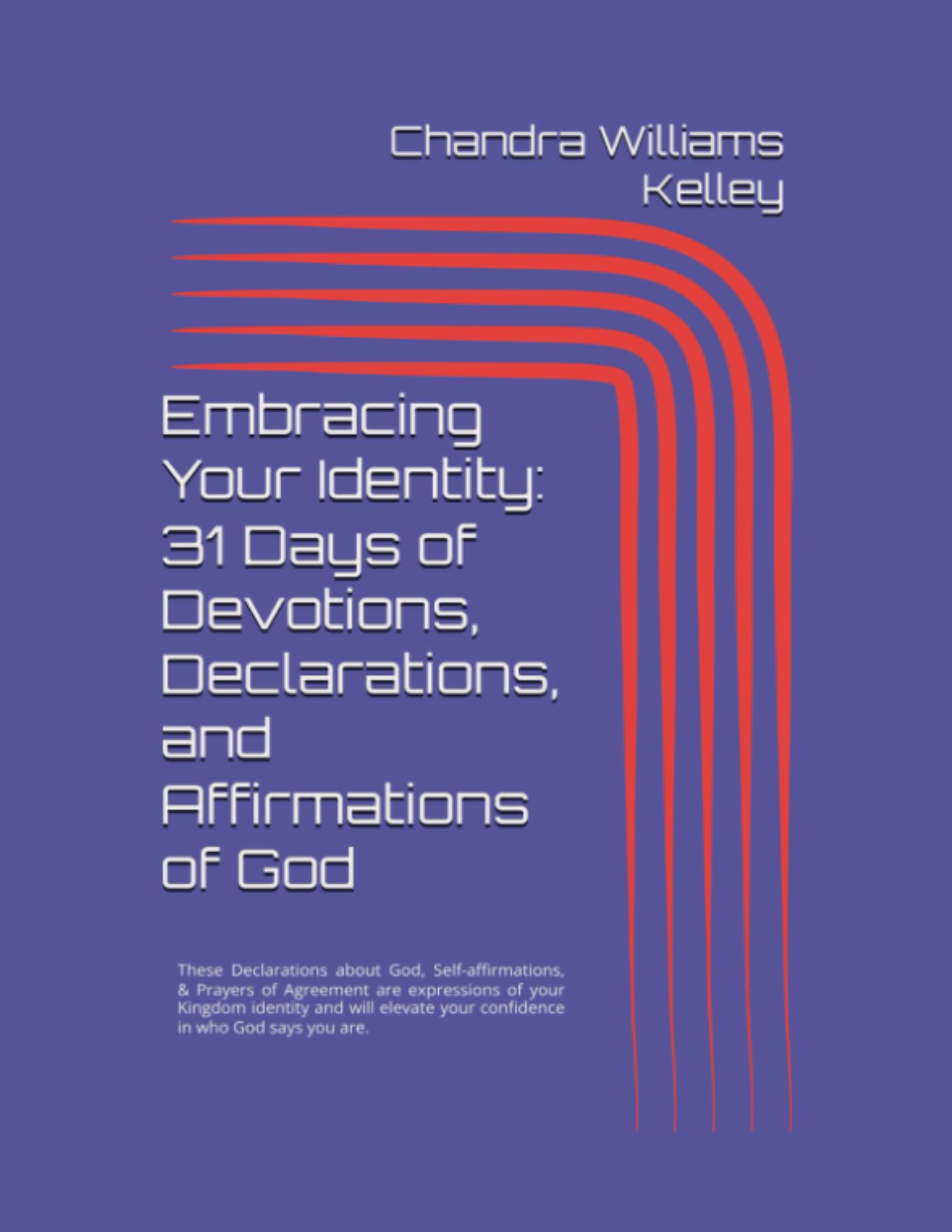Embracing Your Identity: 31 Days of Devotions, Declarations, and Affirmations of God
