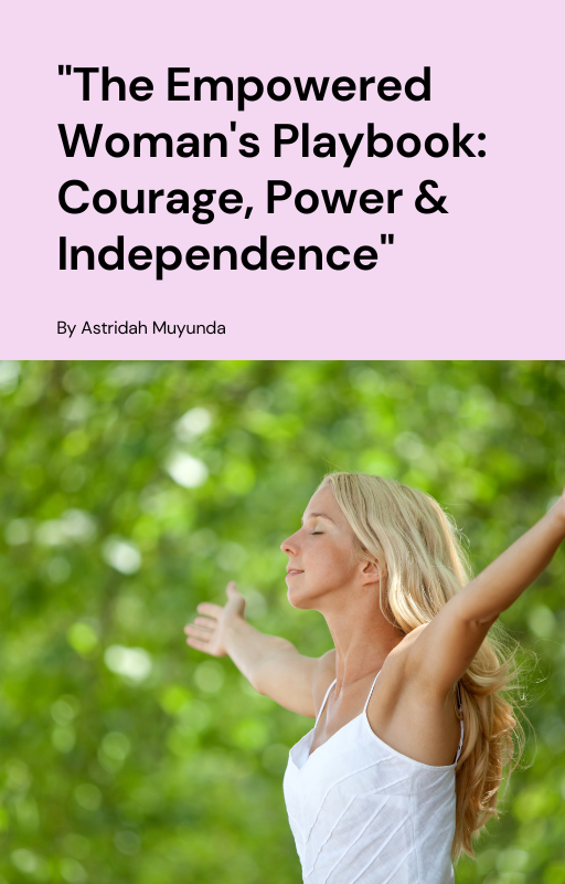 The Empowered Woman's Playbook: Courage, Power & Independence