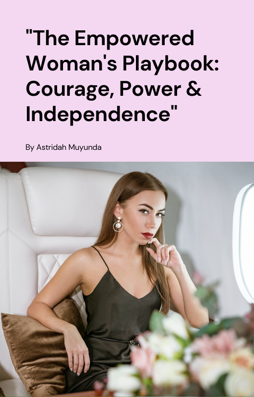 The Empowered Woman's Playbook: Courage, Power & Independence