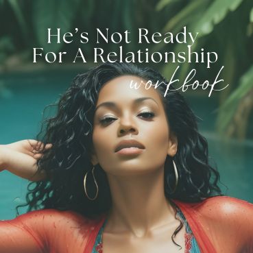He's Not Ready For A Relationship (Workbook & Tools)