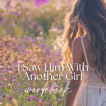I Saw Him With Another Girl (Workbook & Tools)