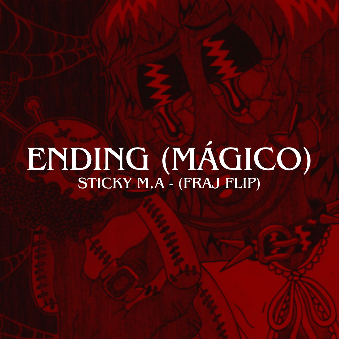 Sticky M.A - Ending (Mágico) (FRAJ Flip)