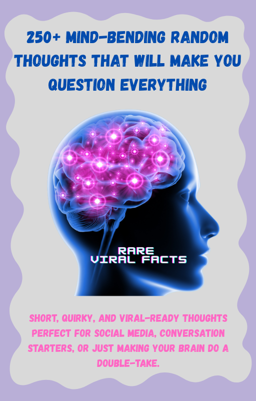 250+ Mind-Bending Random Thoughts