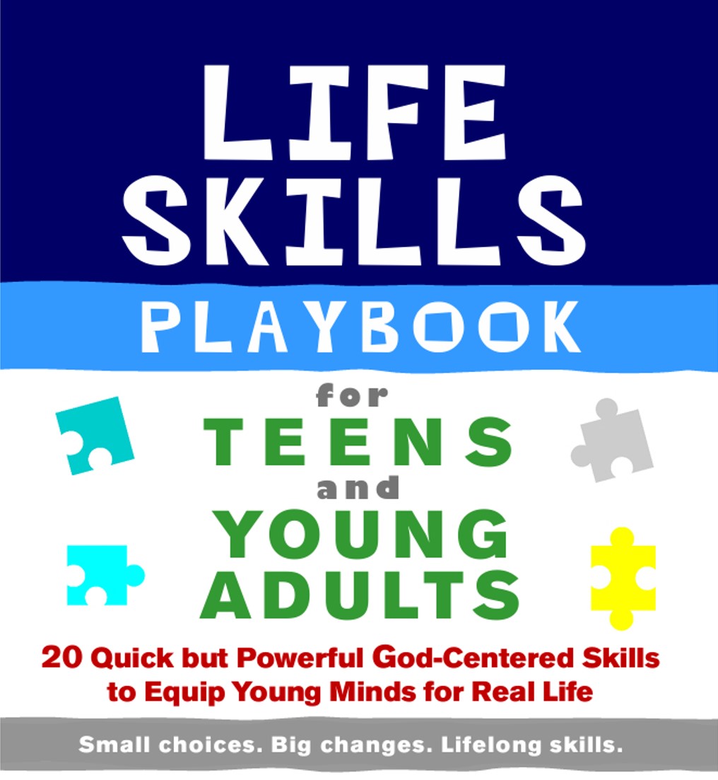 The LIFE LESSONS PLAYBOOK for Teens and Young Adults: 20 Quick but Powerful God-Centered Skills to Equip Young Minds for Real Life