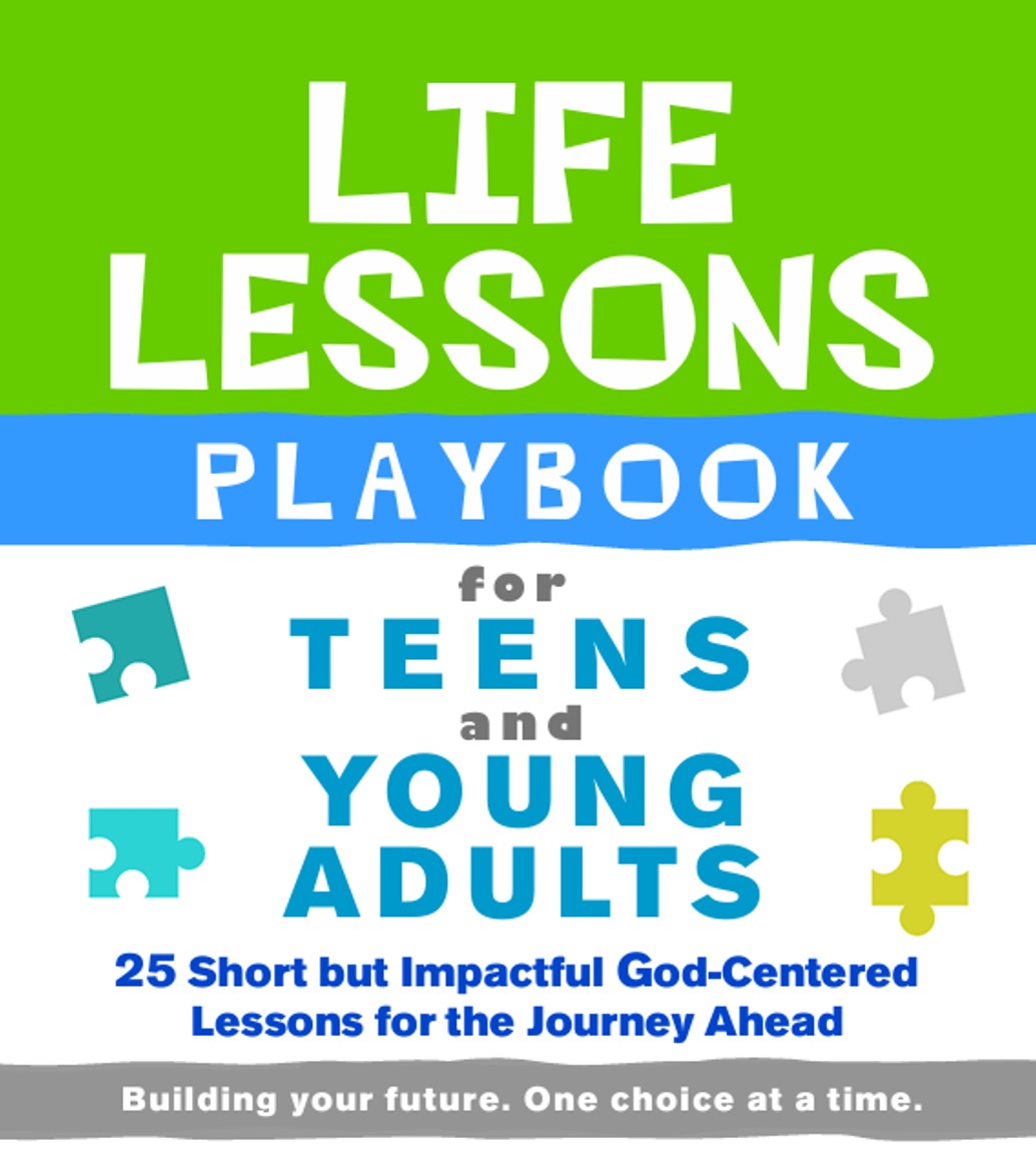 The LIFE LESSONS PLAYBOOK  for Teens and Young Adults: 25 Short but Impactful God-Centered Lessons for the Journey Ahead 