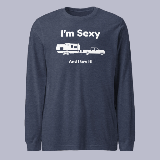 I'm Sexy and I Tow It Unisex Long Sleeve Tee