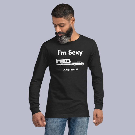 I'm Sexy and I Tow It Unisex Long Sleeve Tee