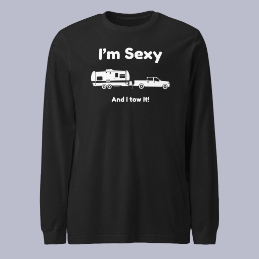 I'm Sexy and I Tow It Unisex Long Sleeve Tee