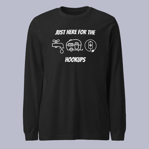 I'm Just Here for the Hookups Unisex Long Sleeve Tee (White Lettering)