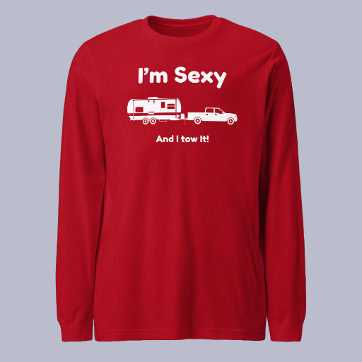 I'm Sexy and I Tow It Unisex Long Sleeve Tee