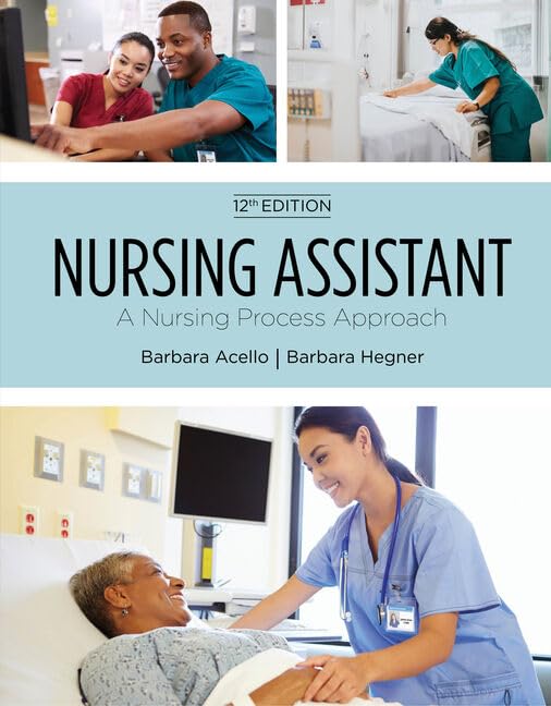 Nursing Assistant: A Nursing Process Approach, Soft Cover Version (MindTap Course List) 12th Edition 