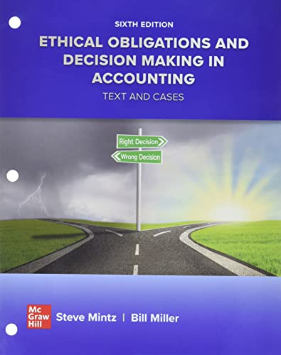 Loose Leaf Ethical Obligations and Decision Making in Accounting: Text and Cases 