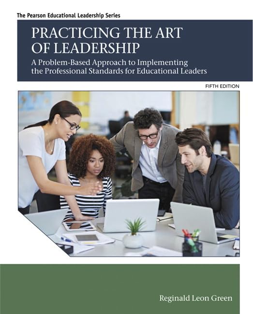 Practicing the Art of Leadership: A Problem-Based Approach to Implementing the Professional Standards for Educational Leaders (Pearson Educational Leadership) 5th Edition, E BOOK Edition