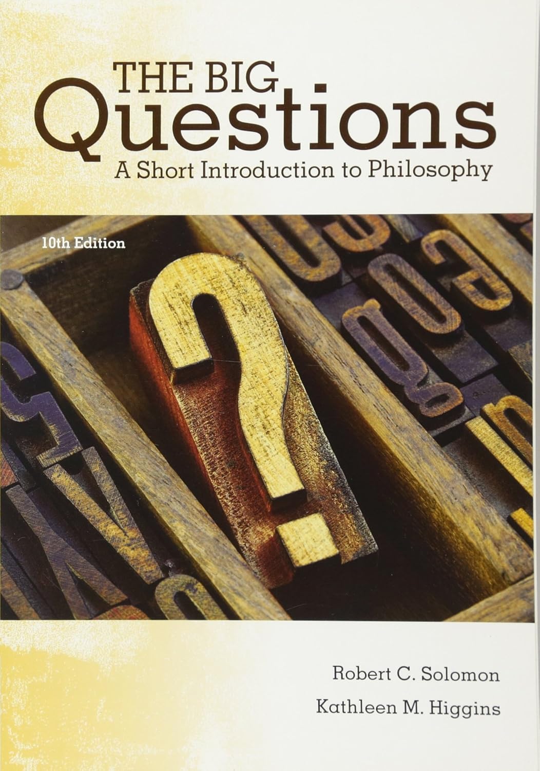 The Big Questions: A Short Introduction to Philosophy 10th Edition