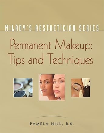Milady's Aesthetician Series: Permanent Makeup, Tips and Techniques 1st Edition