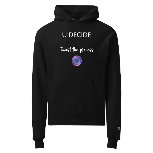Unisex Champion hoodie,U DECIDE ,trust the process