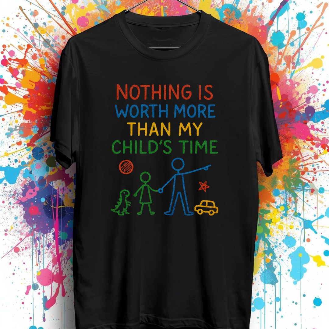 Nothing Is Worth More Than My Child’s Time Tee Shirt 