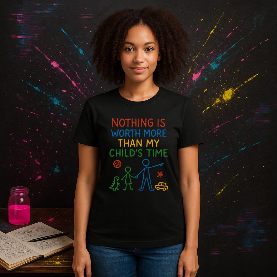 Nothing Is Worth More Than My Child’s Time Tee Shirt