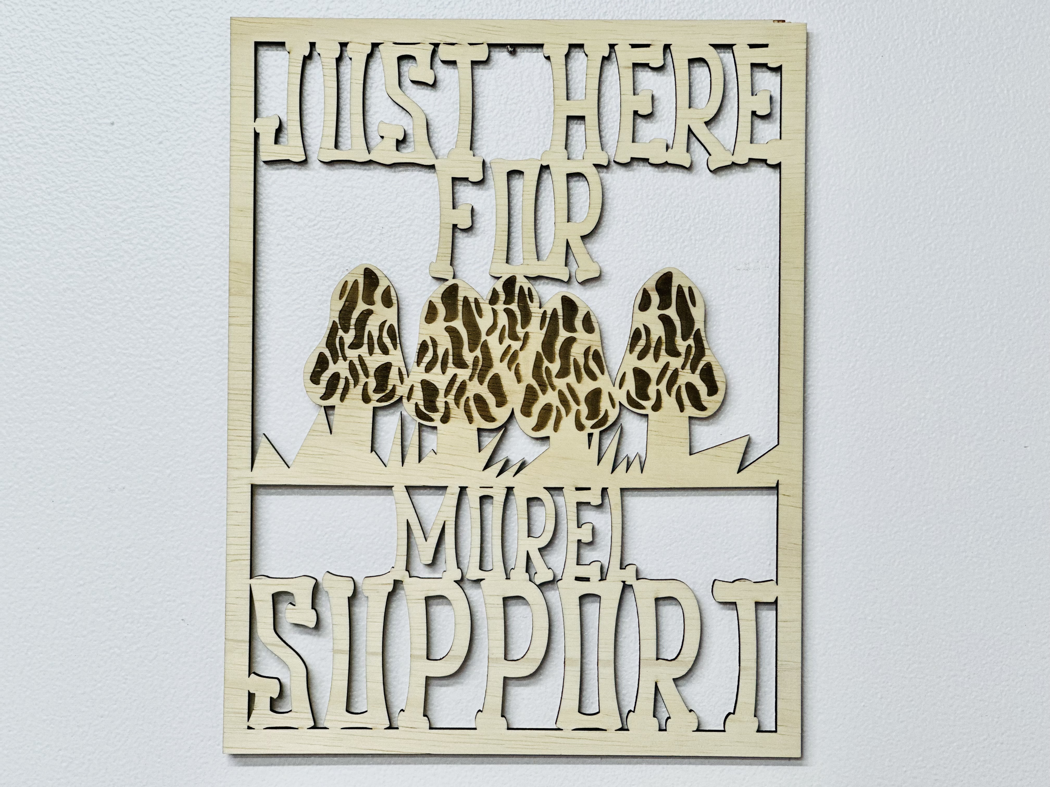 Wooden Wall Decor - Just Here For Morel Support