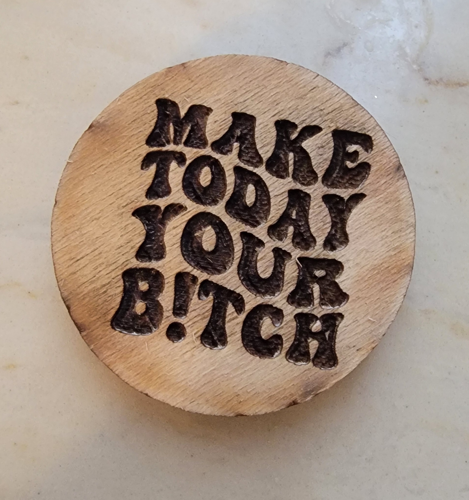 Make Today Your B!tch - Inspirational Wooden Token - Set of 4