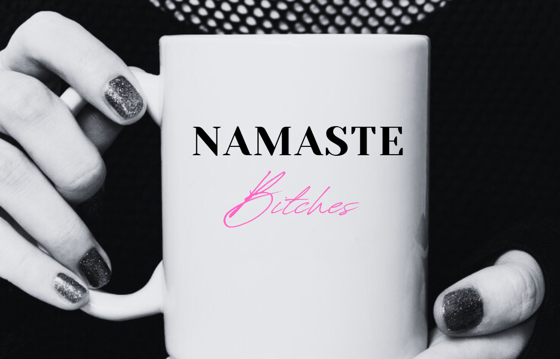 Namaste Bitches Mug
