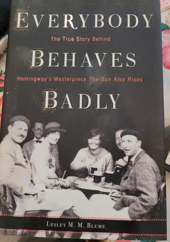 Everybody Behaves Badly The True Story behind "The Sun Also Rises" Hemingway