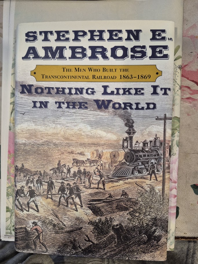 Nothing Like It in the World: The Men Who Built the Transcontinental Railroad 1863–1869 by Stephen E. Ambrose