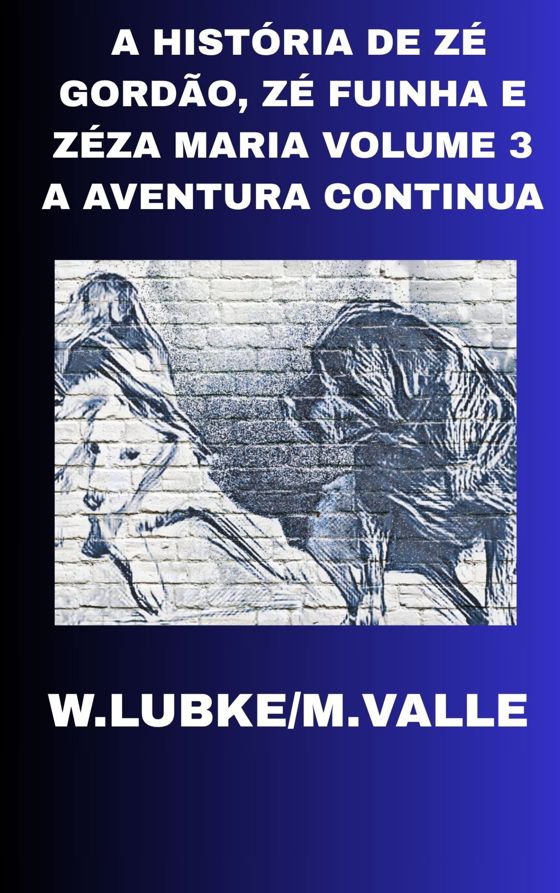 A Historia de Zé Gordão, Zé Fuinha e Zéza Maria - A Aventura Continua - Volume 3 (eBook)