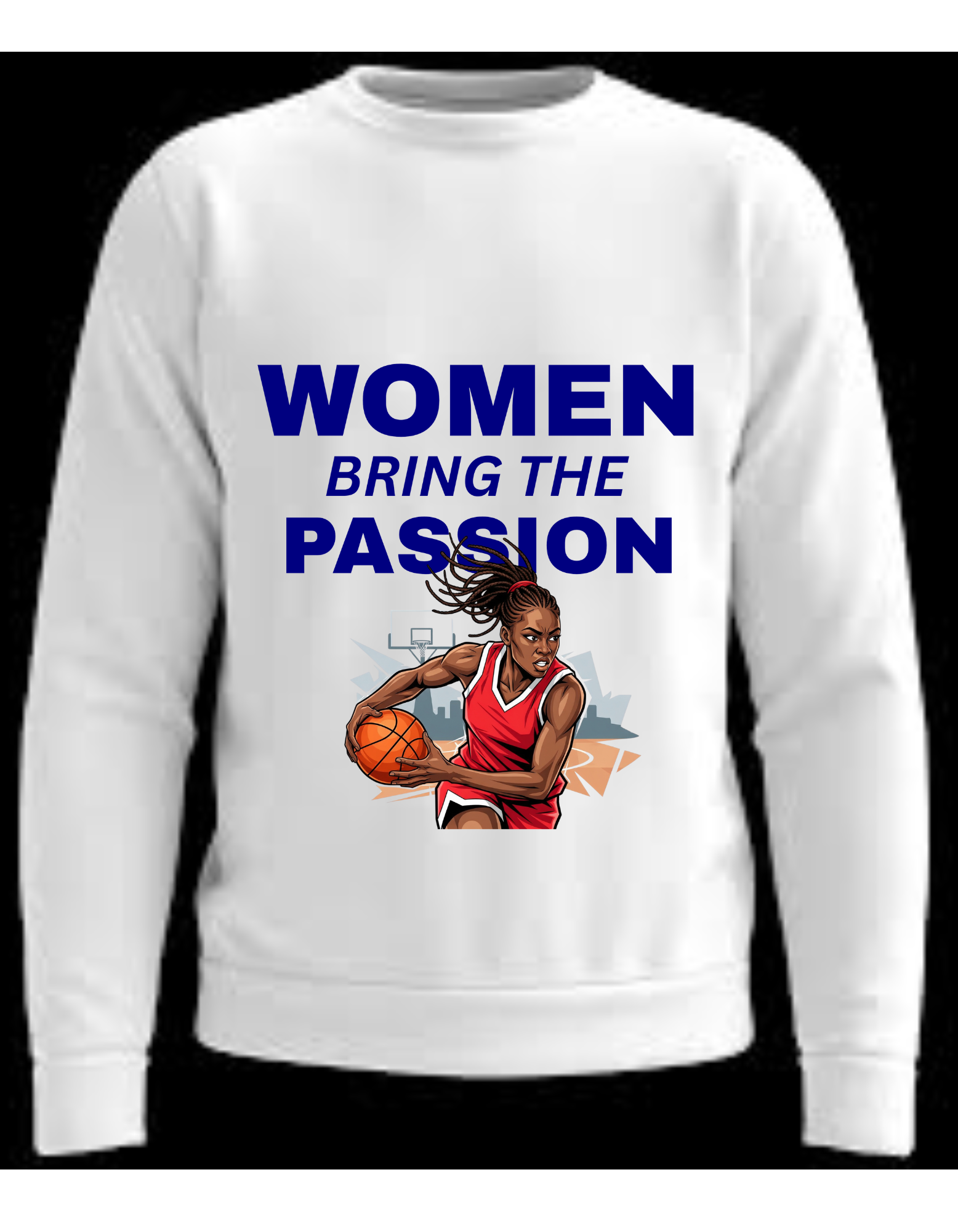Women Bring The Passion Basketball Sweatshirt
