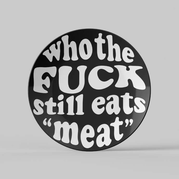 Who the fuck still eats "meat" - plate