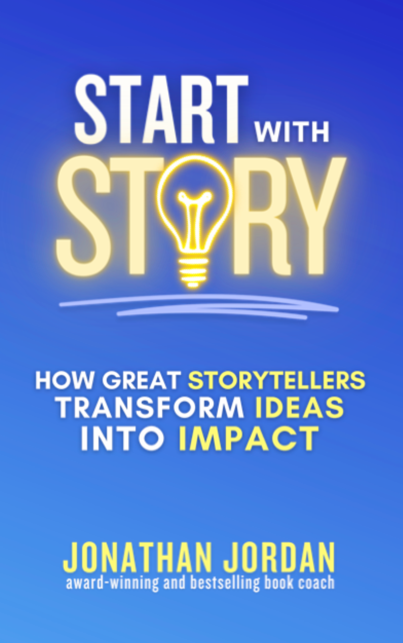 Start With Story: How Great Storytellers Transform Ideas Into Impact (PDF Version)