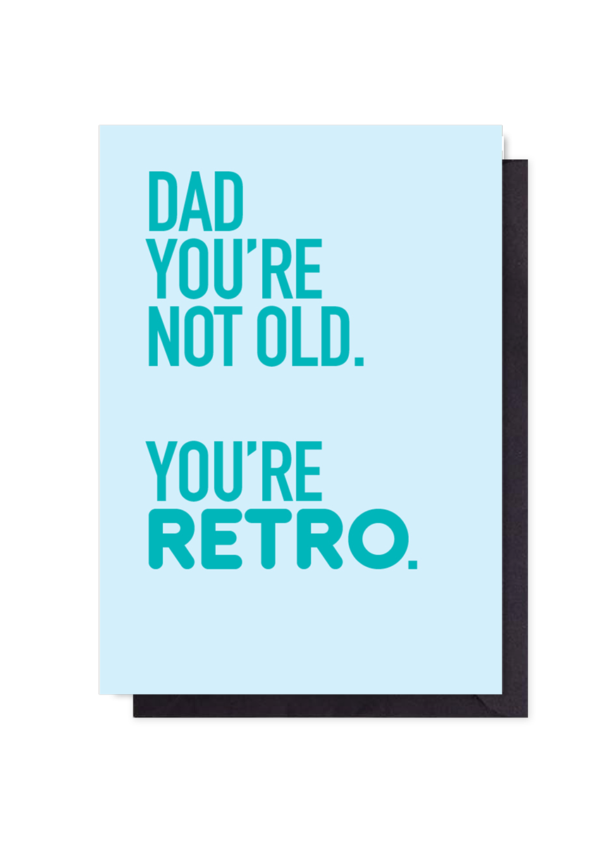Dad you're not old
