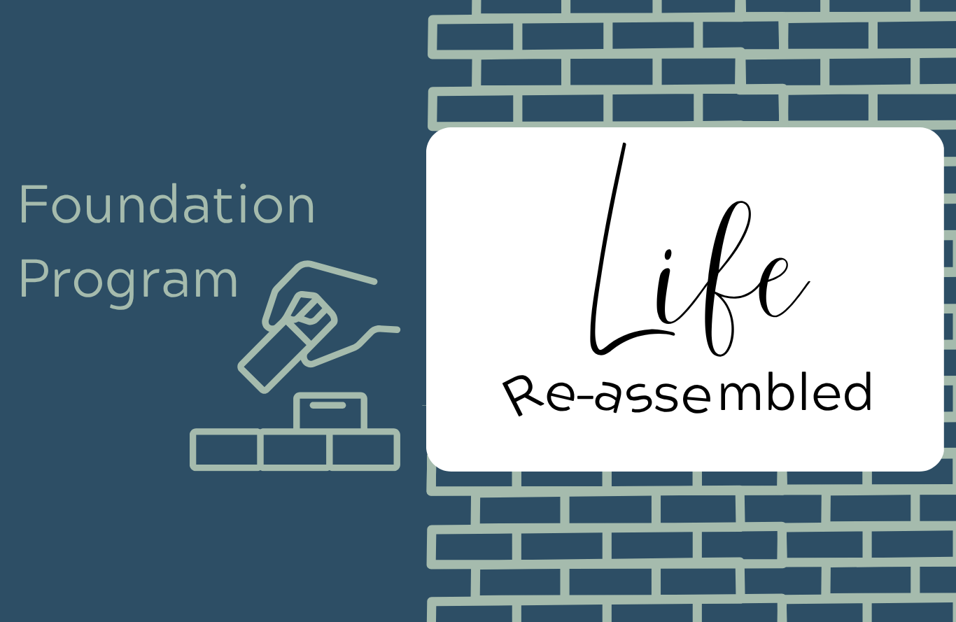 Re-assemble Your Life: Foundation Program