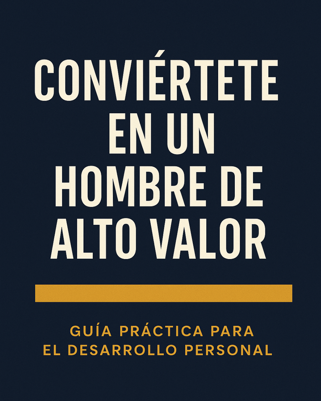 Convierte en un Hombre de Alto Valor (Ebook)