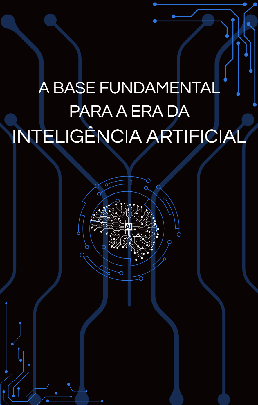 A Base fundamental para a Era da Inteligência Artificial