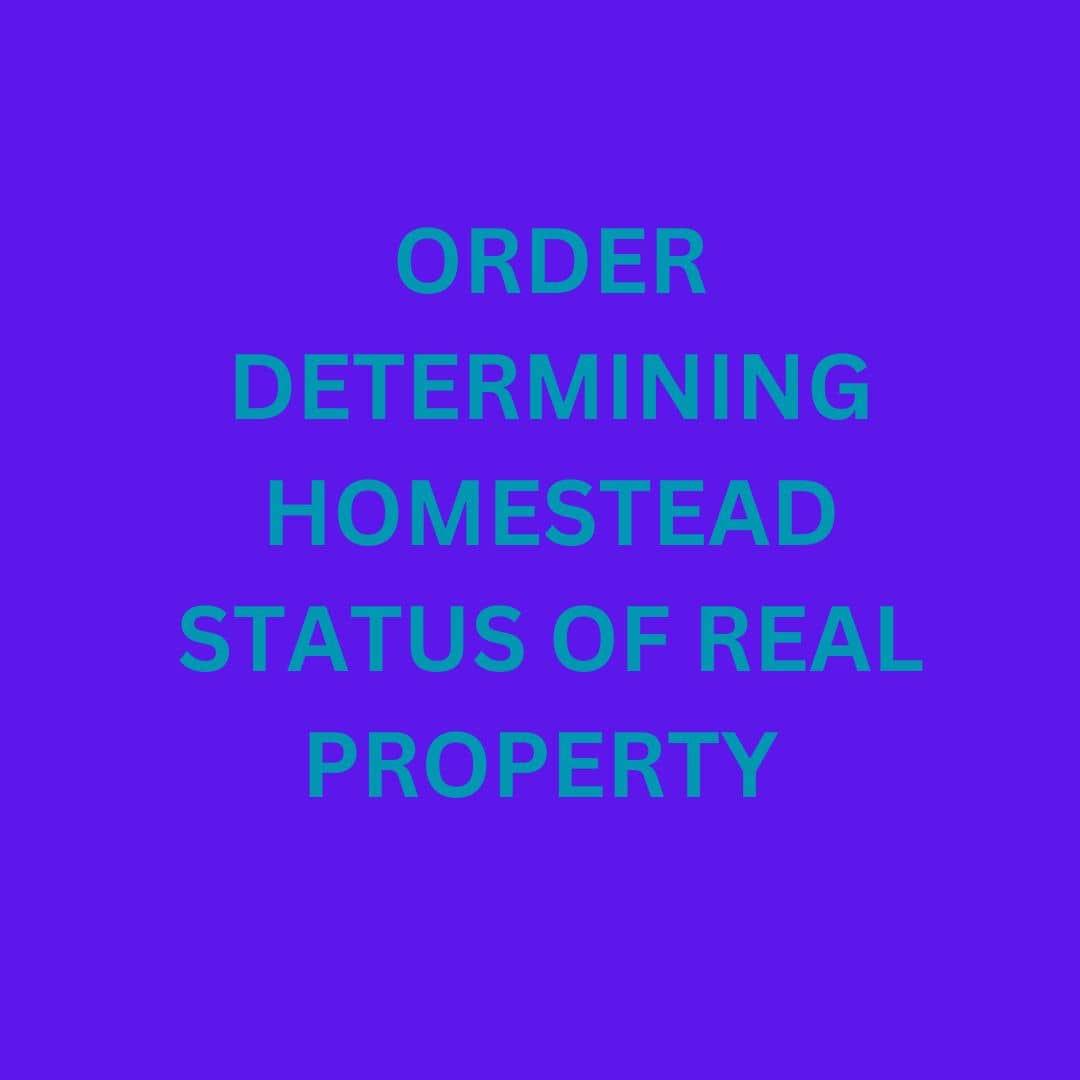 ORDER DETERMINING HOMESTEAD STATUS OF REAL PROPERTY  (Testate) Fillable