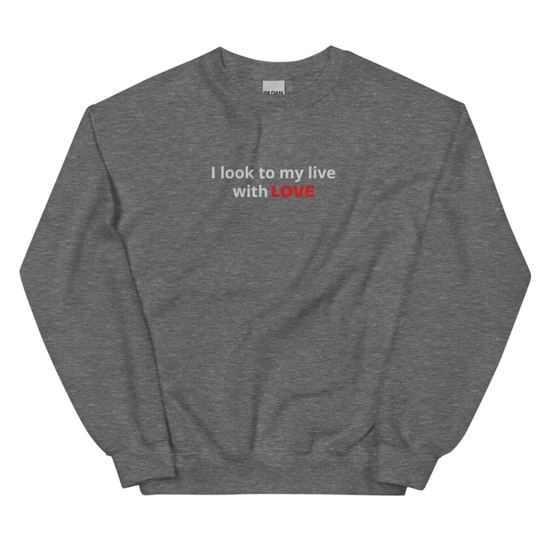 Unisex Sweatshirt - I look my life with love