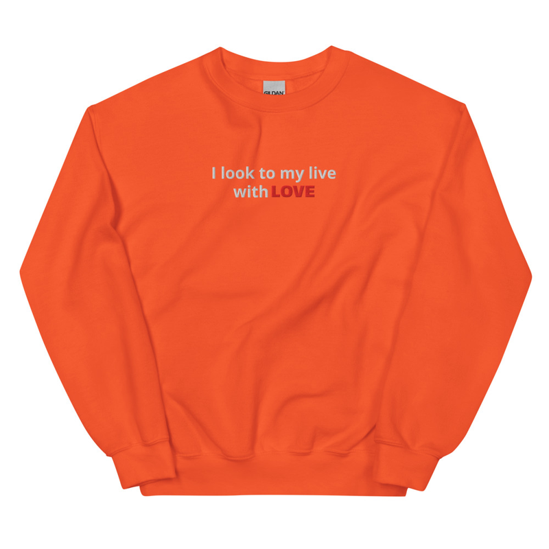 Unisex Sweatshirt - I look my life with love