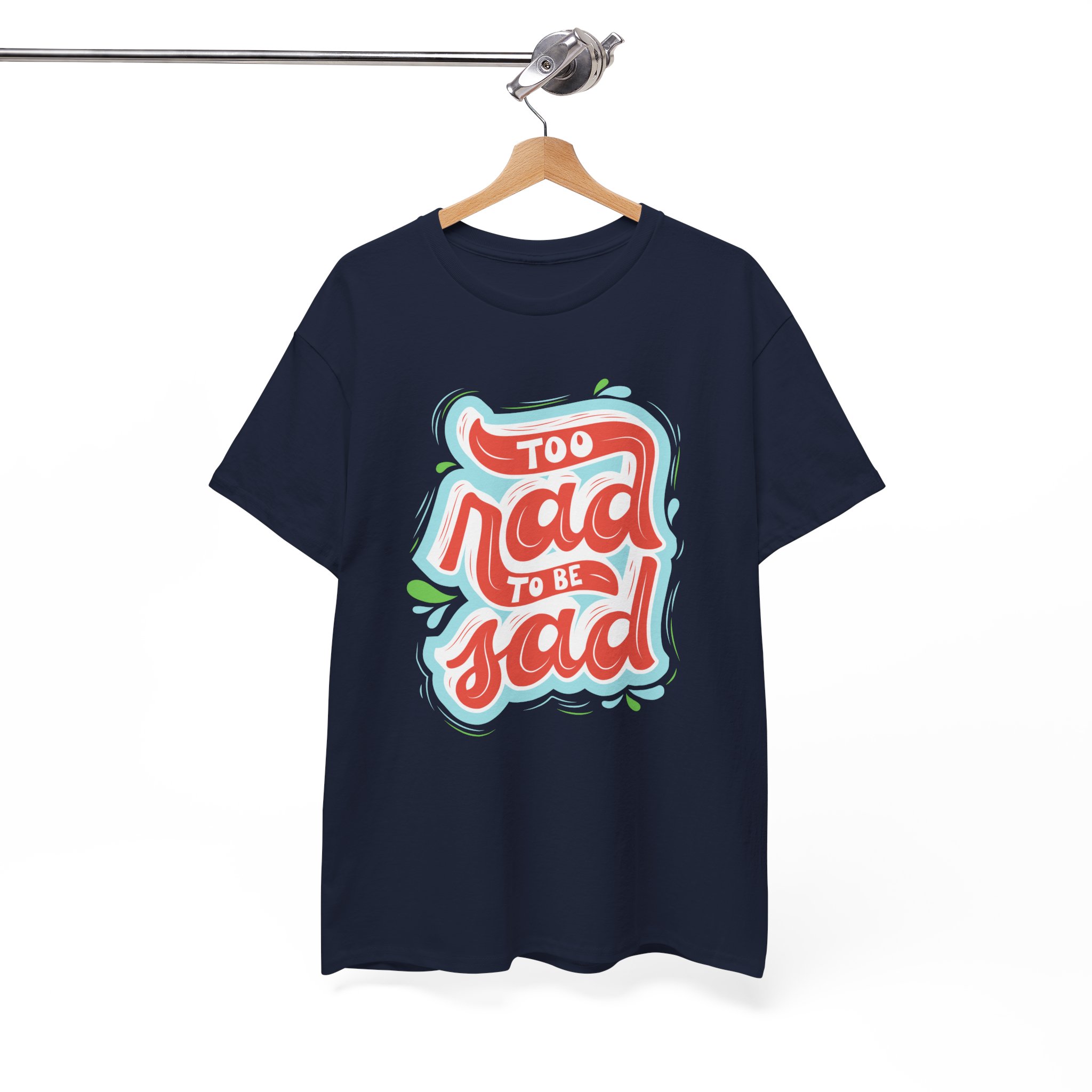 “Too Rad To Be Sad” Sensory-Friendly Positivity Unisex T-Shirt – Premium Cotton Stretch Fit