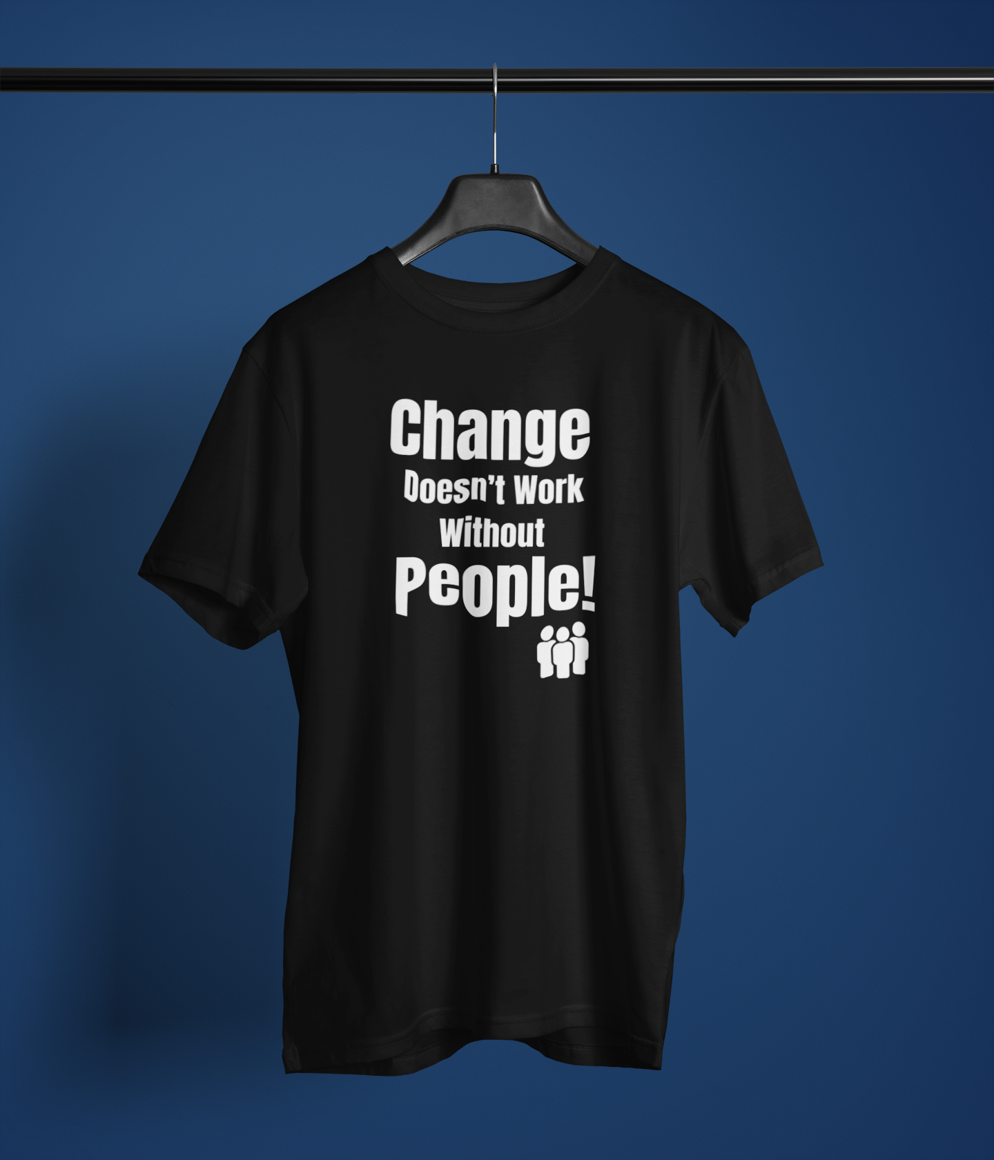 Change Doesn’t Work Without People – Motivational Business Change T-Shirt for Leaders & Teams (Unisex)