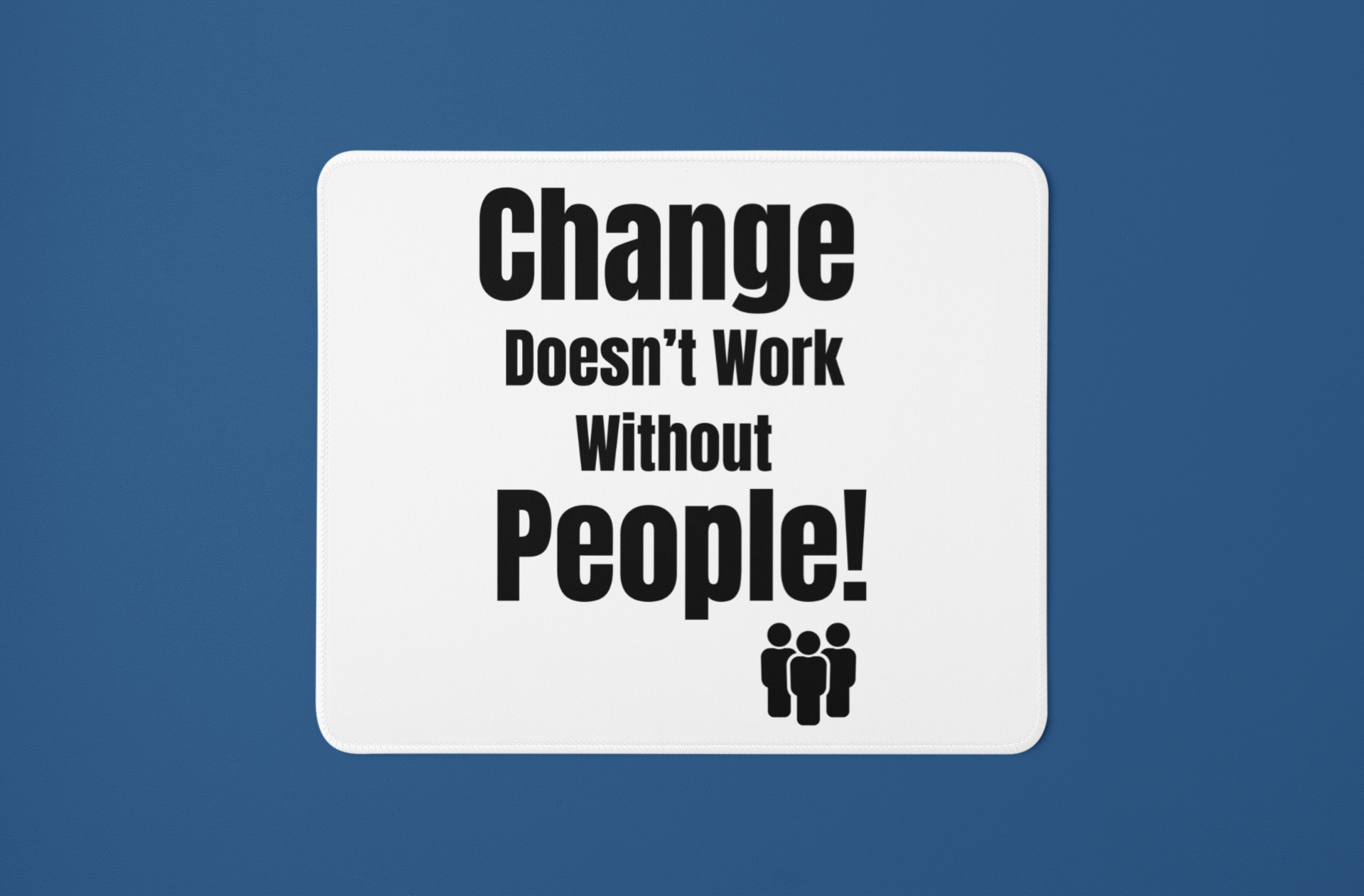Change Doesn’t Work Without People – Empowerment Mouse Mat