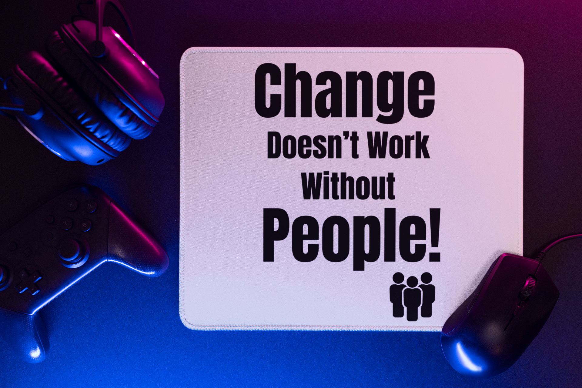 Change Doesn’t Work Without People – Empowerment Mouse Mat