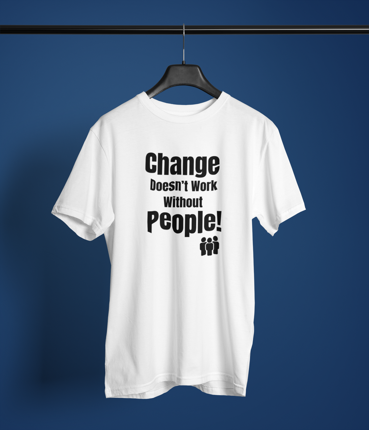 Change Doesn’t Work Without People – Motivational Business Change T-Shirt for Leaders & Teams (Unisex)