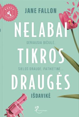 Nelabai tikros draugės