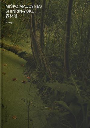 Miško maudynės. Shinrin-Yoku: apie gydantį gamtos poveikį žmogui