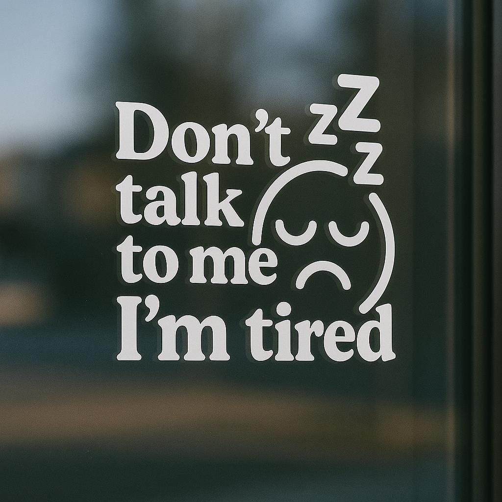 Don't Talk To Me I'm Tired Vinyl Decal - Funny Mom Life Sticker