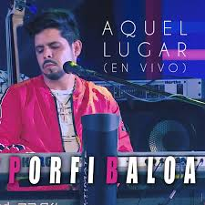 PORFI BALOA Aquel Lugar